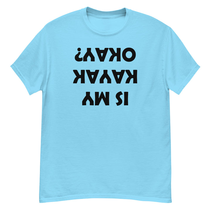 T-Shirt - Is My Kayak Okay?